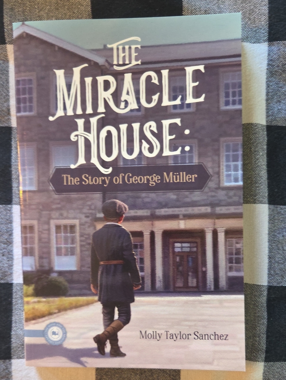 The Miracle House: The Story Of George Mueller